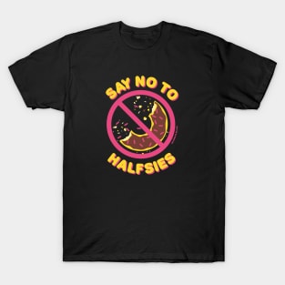 Say No to Halfsies T-Shirt